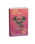 Fairy Court Dragon Sex Magic: A Whimsical Romantasy Satire