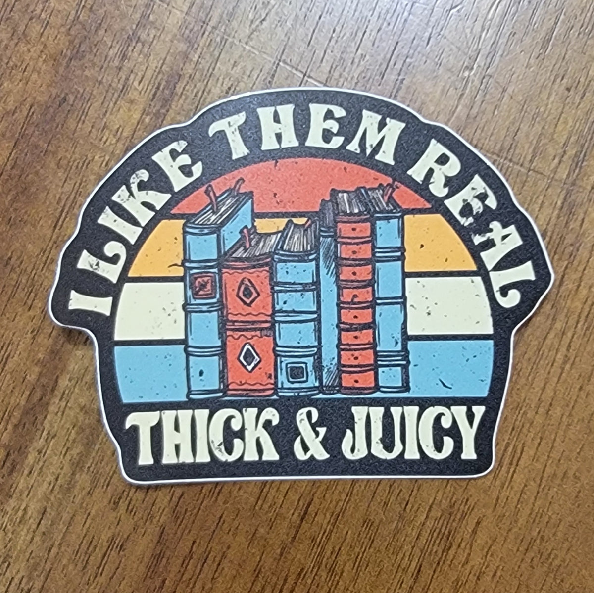 I Like Them Real Thick & Juicy